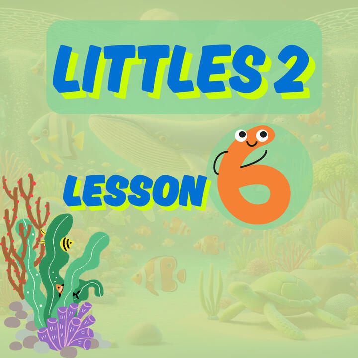 Littles 2 - Lesson 6